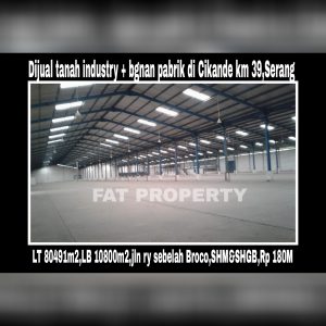 Dijual tanah industry dan bangunan pabrik di Cikande, Serang