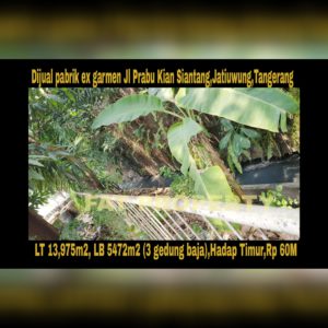Dijual pabrik ex garmen Jl Prabu Kian Siantang,Jatiuwung,Tangerang.
