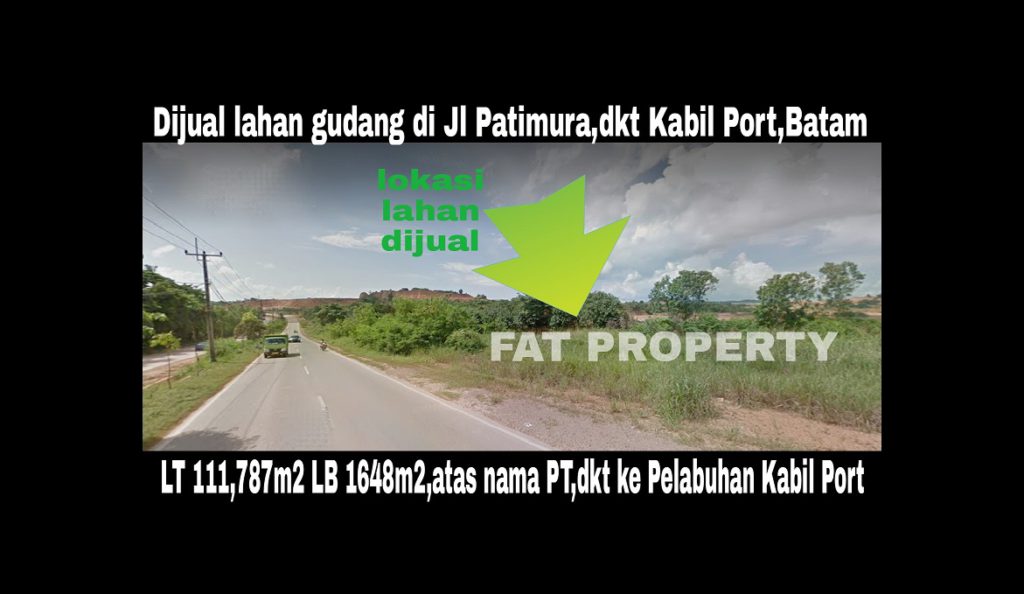 Dijual lahan pergudangan di Jl Patimura,dekat Pelabuhan PTK Port Kabil,Batam.